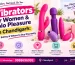 Vibrators for Women & Solo Pleasure in Chandigarh: Types, Safety & Where to Buy Discreetly